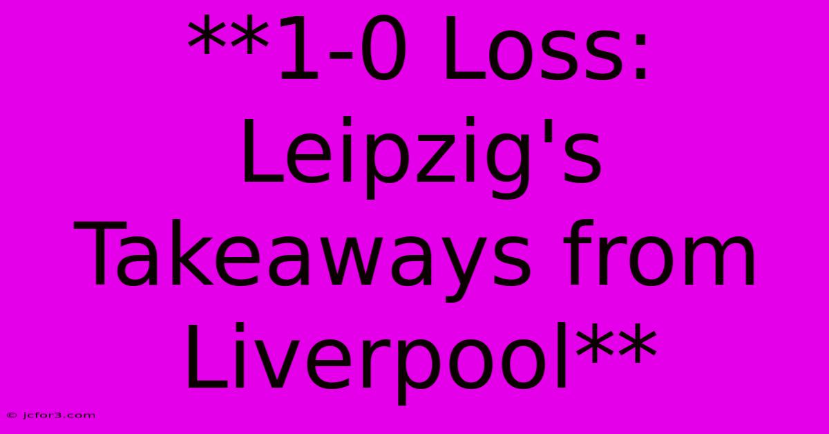 **1-0 Loss:  Leipzig's Takeaways From Liverpool** 