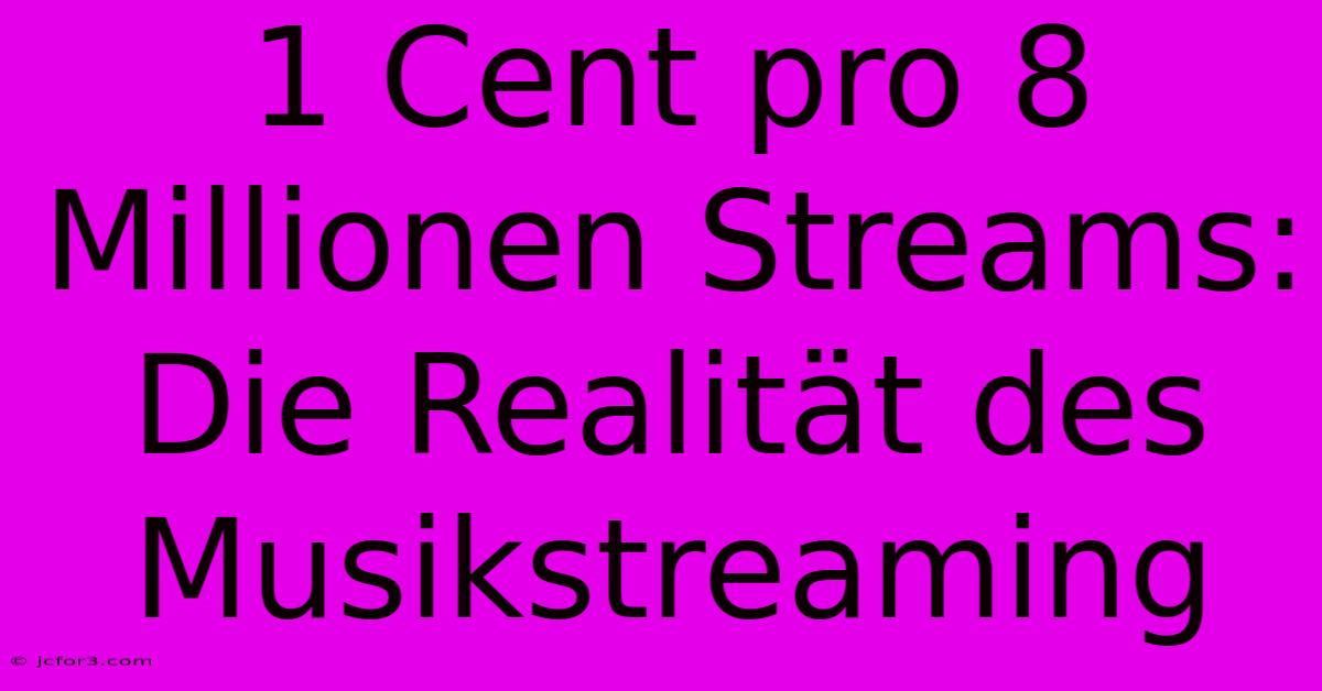 1 Cent Pro 8 Millionen Streams: Die Realität Des Musikstreaming