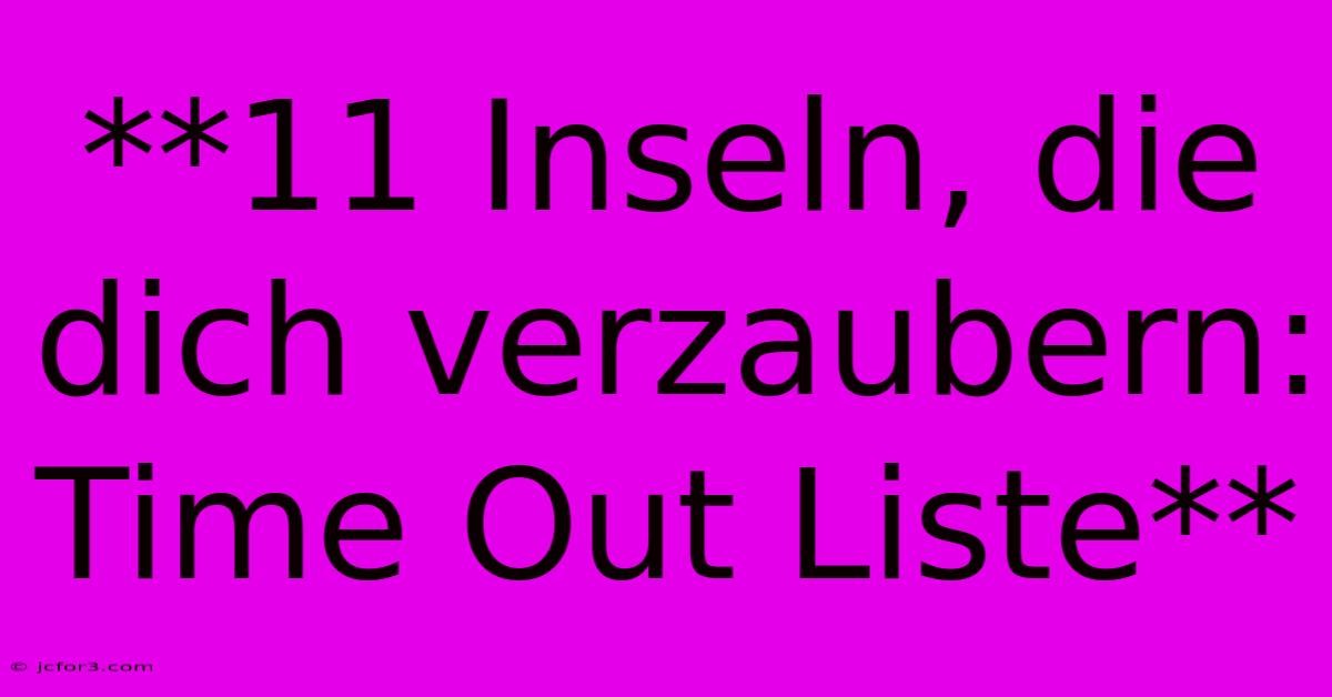 **11 Inseln, Die Dich Verzaubern: Time Out Liste**