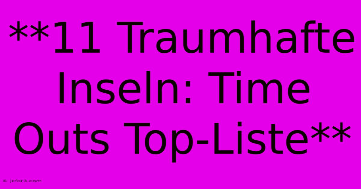 **11 Traumhafte Inseln: Time Outs Top-Liste**