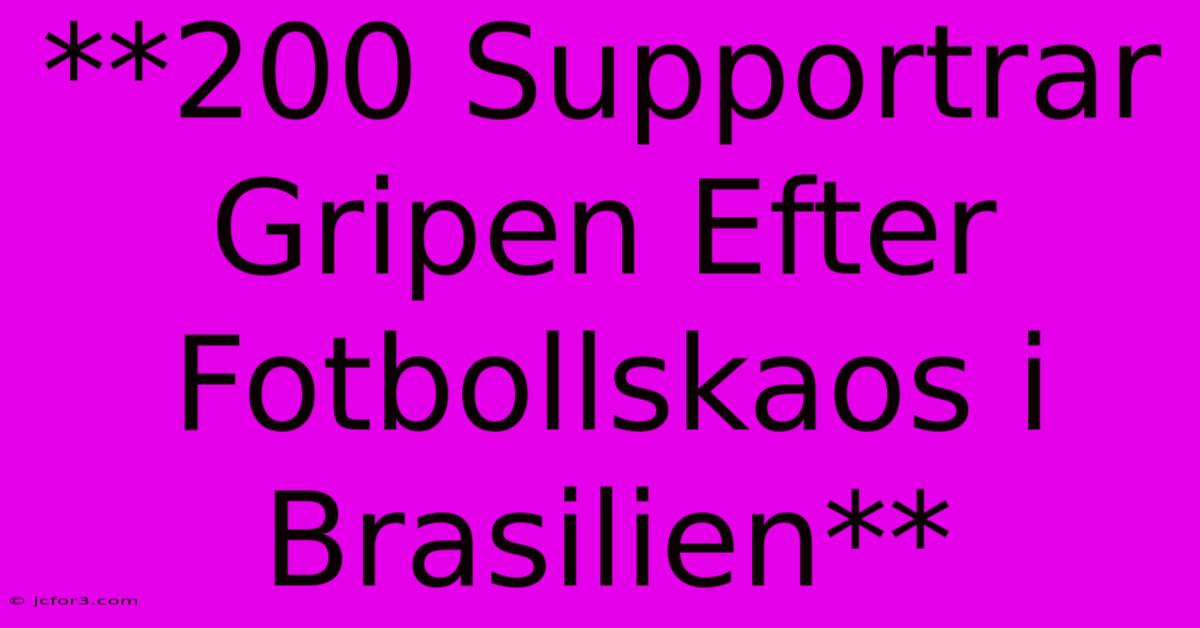 **200 Supportrar Gripen Efter Fotbollskaos I Brasilien**