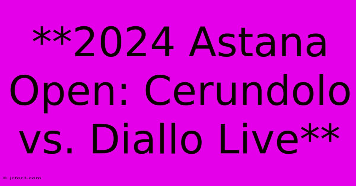 **2024 Astana Open: Cerundolo Vs. Diallo Live** 