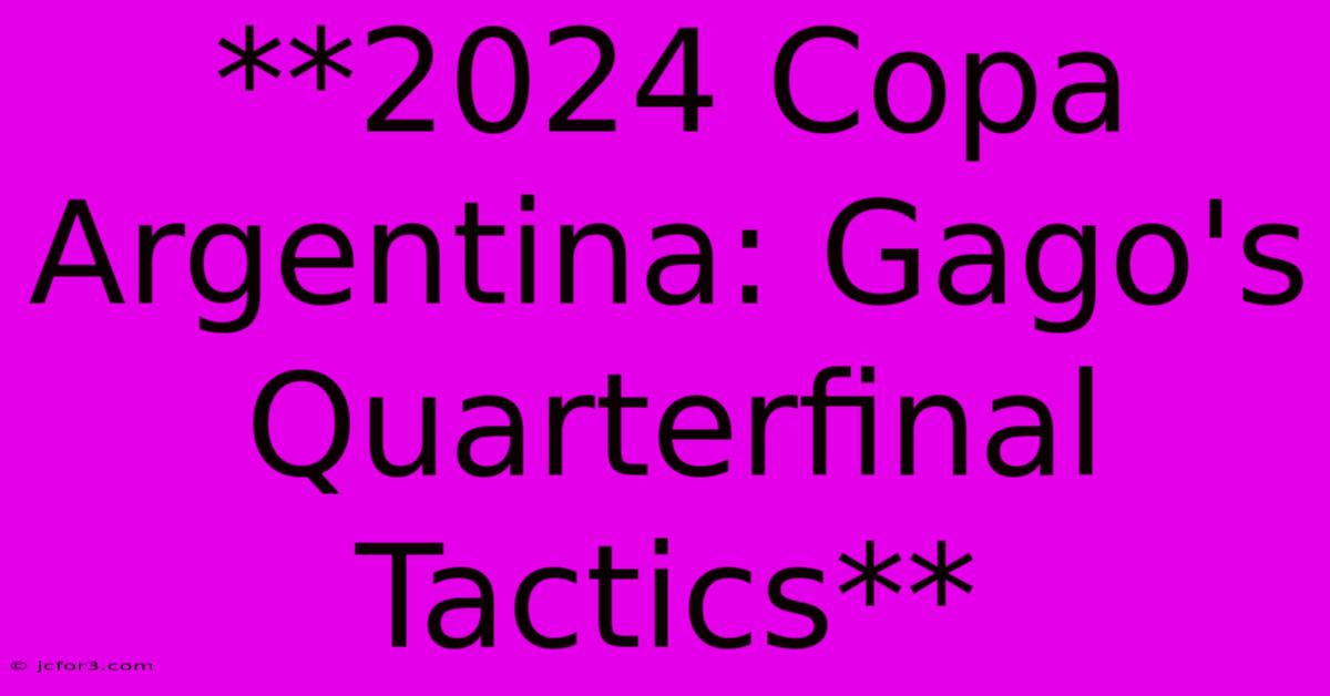 **2024 Copa Argentina: Gago's Quarterfinal Tactics** 