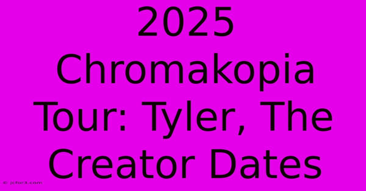 2025 Chromakopia Tour: Tyler, The Creator Dates