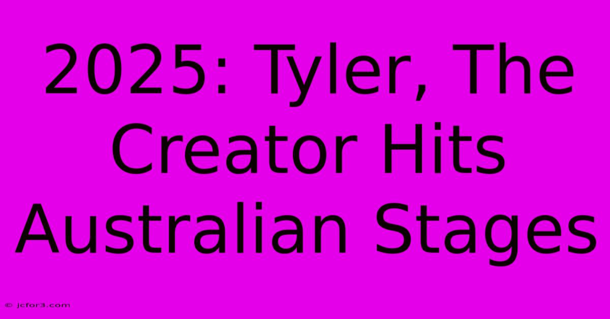 2025: Tyler, The Creator Hits Australian Stages 