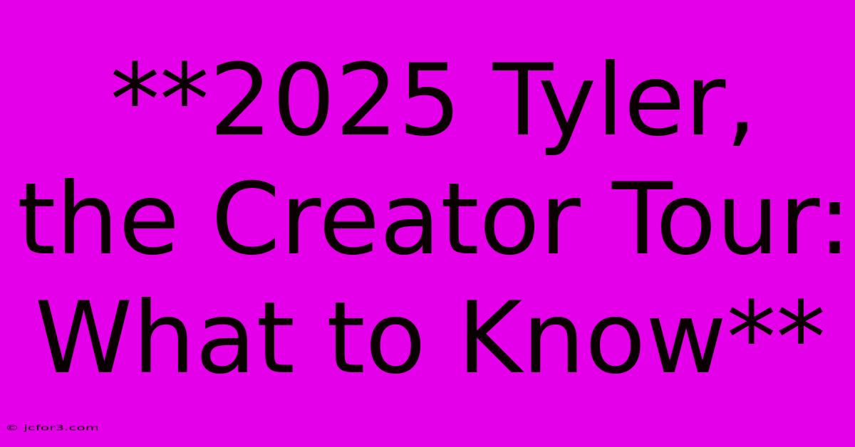 **2025 Tyler, The Creator Tour: What To Know** 