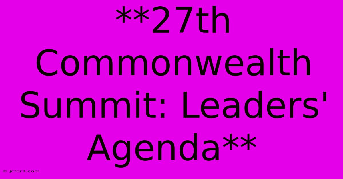 **27th Commonwealth Summit: Leaders' Agenda** 