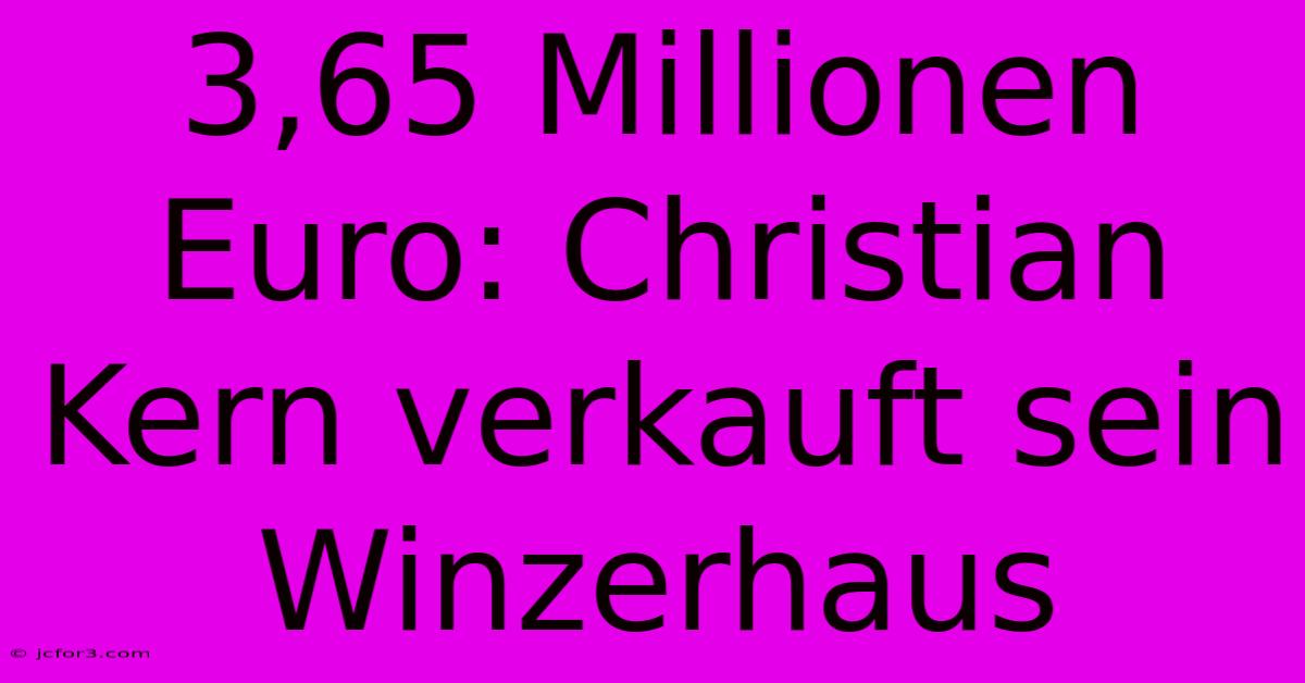 3,65 Millionen Euro: Christian Kern Verkauft Sein Winzerhaus 