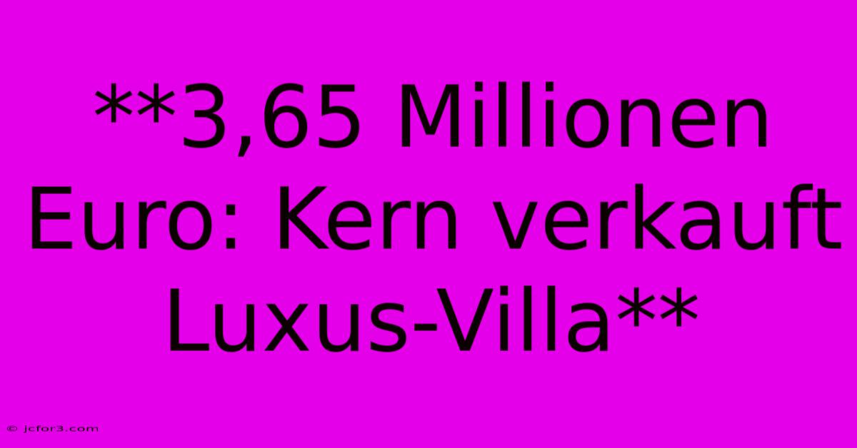 **3,65 Millionen Euro: Kern Verkauft Luxus-Villa**