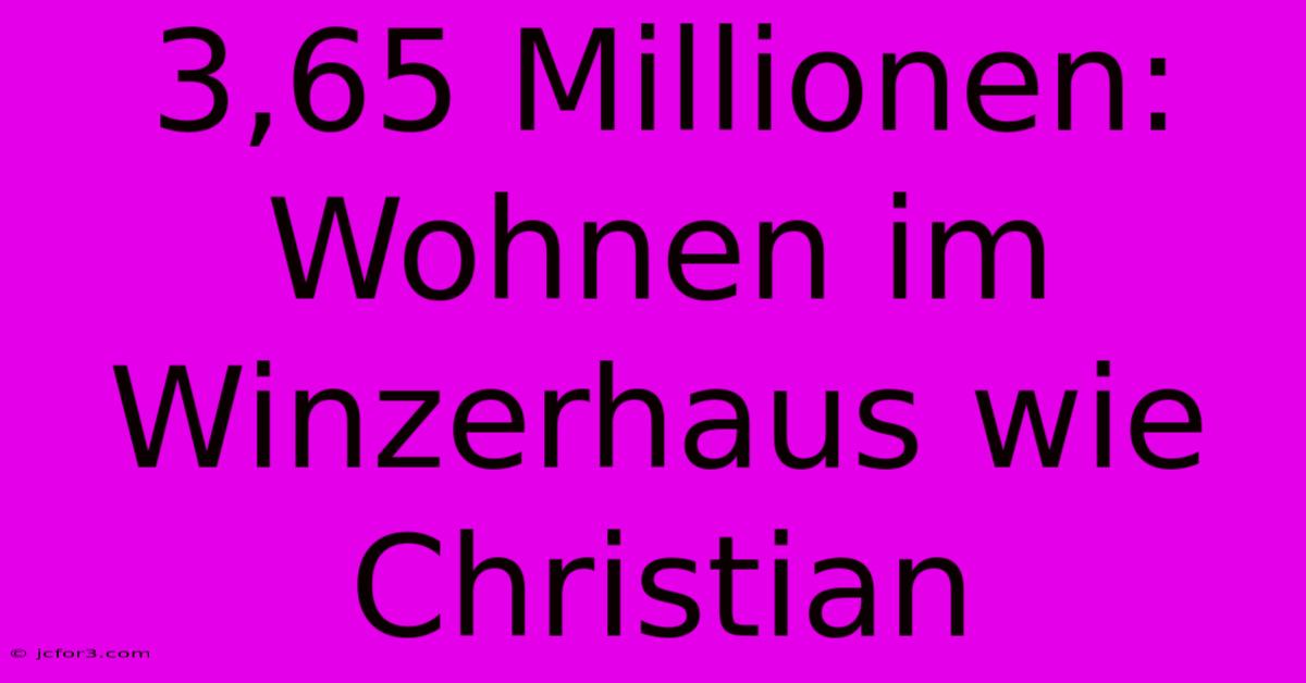 3,65 Millionen: Wohnen Im Winzerhaus Wie Christian