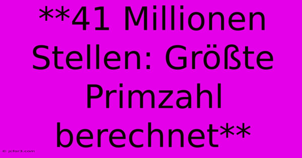 **41 Millionen Stellen: Größte Primzahl Berechnet**