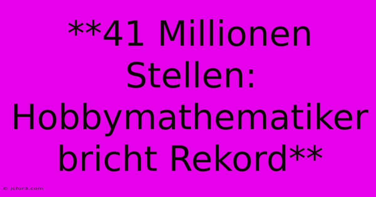 **41 Millionen Stellen: Hobbymathematiker Bricht Rekord** 