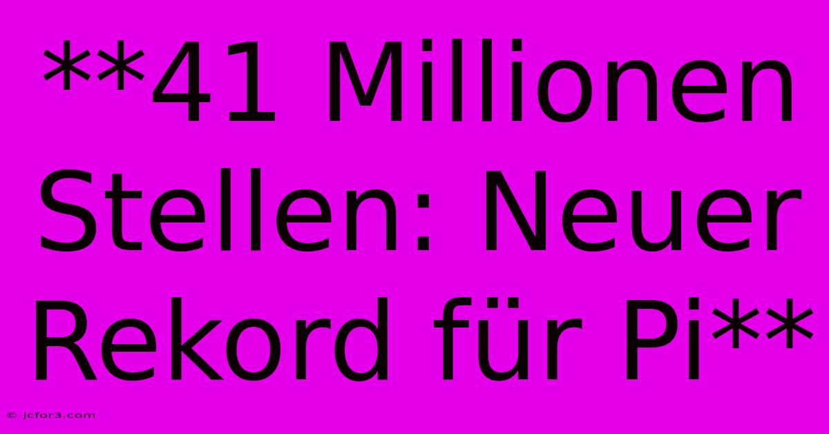 **41 Millionen Stellen: Neuer Rekord Für Pi**