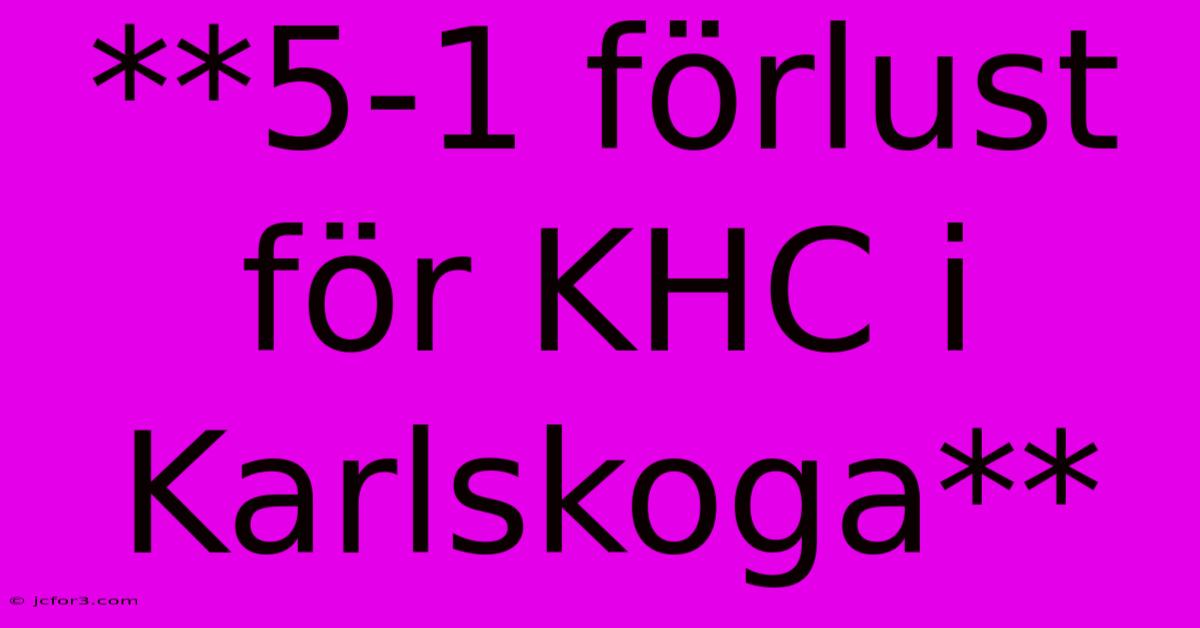 **5-1 Förlust För KHC I Karlskoga**