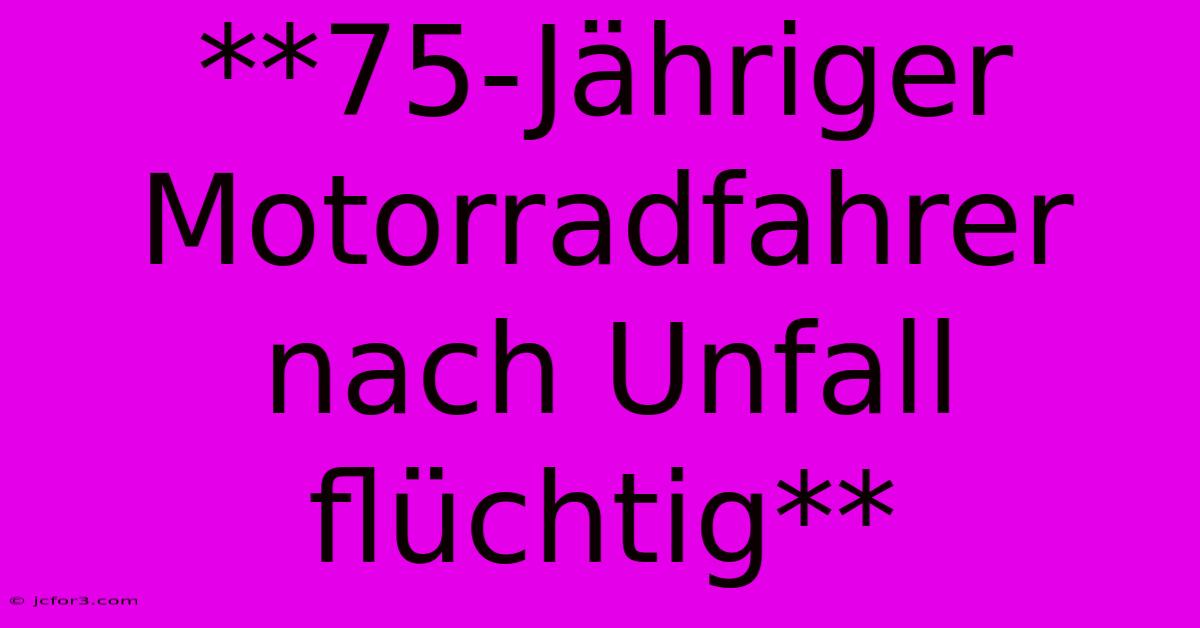 **75-Jähriger Motorradfahrer Nach Unfall Flüchtig**