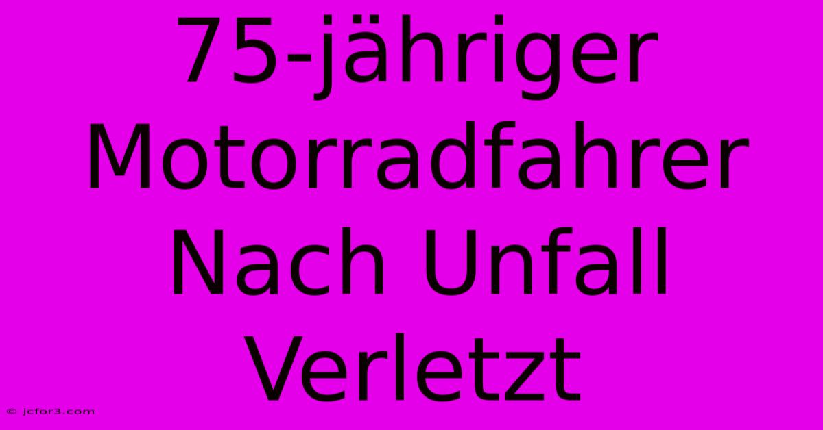 75-jähriger Motorradfahrer Nach Unfall Verletzt