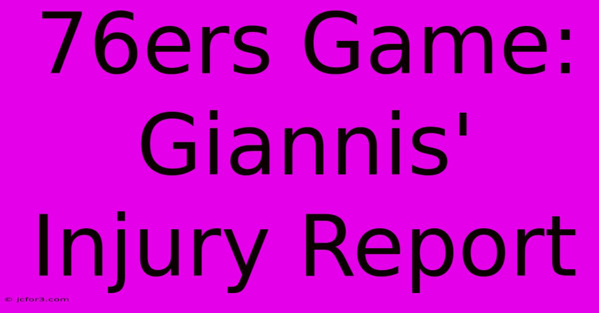 76ers Game: Giannis' Injury Report 