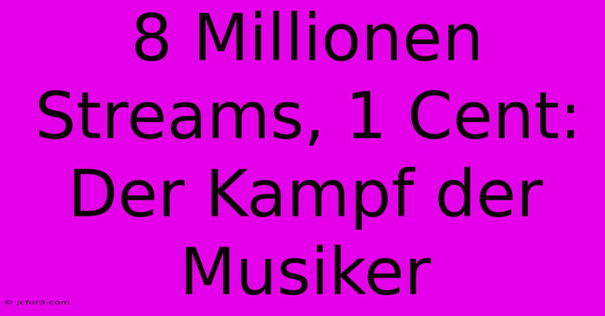 8 Millionen Streams, 1 Cent: Der Kampf Der Musiker 