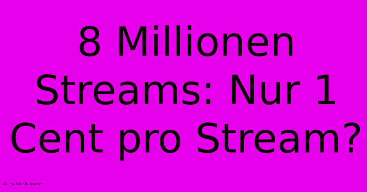 8 Millionen Streams: Nur 1 Cent Pro Stream?