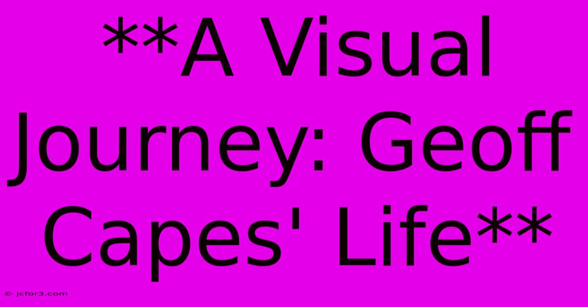 **A Visual Journey: Geoff Capes' Life**