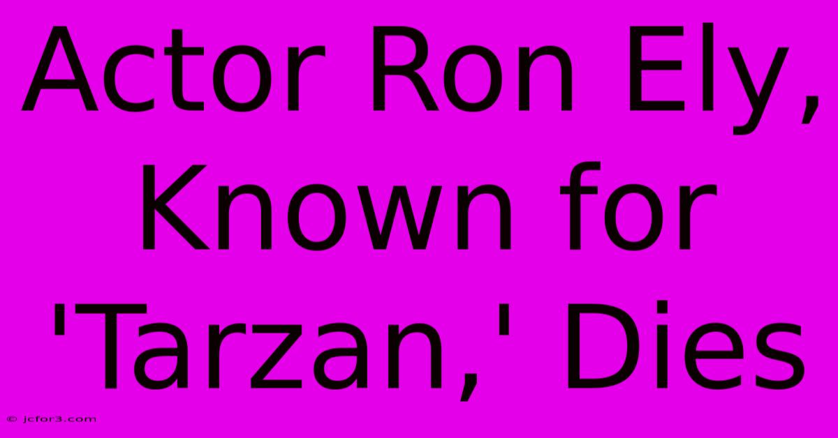 Actor Ron Ely, Known For 'Tarzan,' Dies