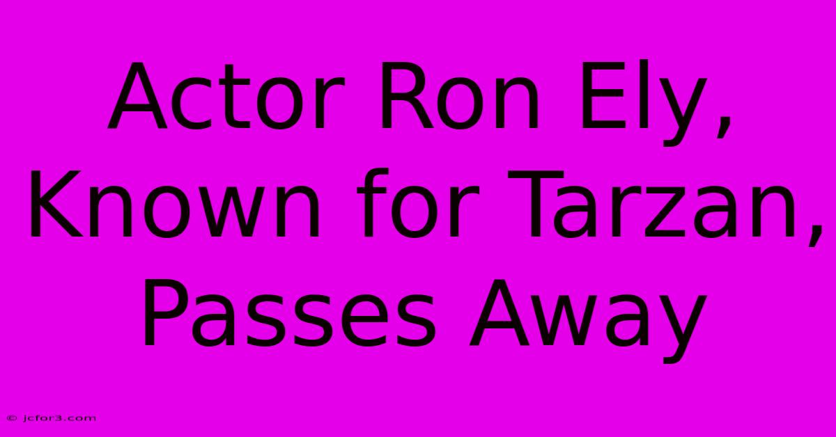 Actor Ron Ely, Known For Tarzan, Passes Away