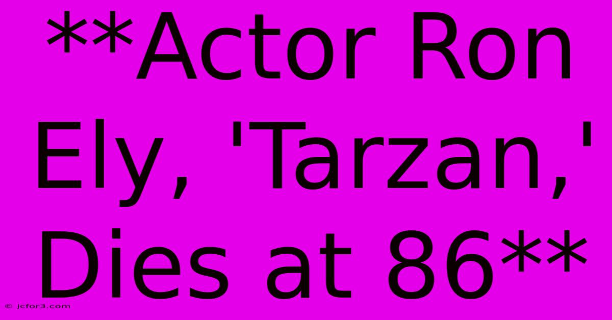 **Actor Ron Ely, 'Tarzan,' Dies At 86** 