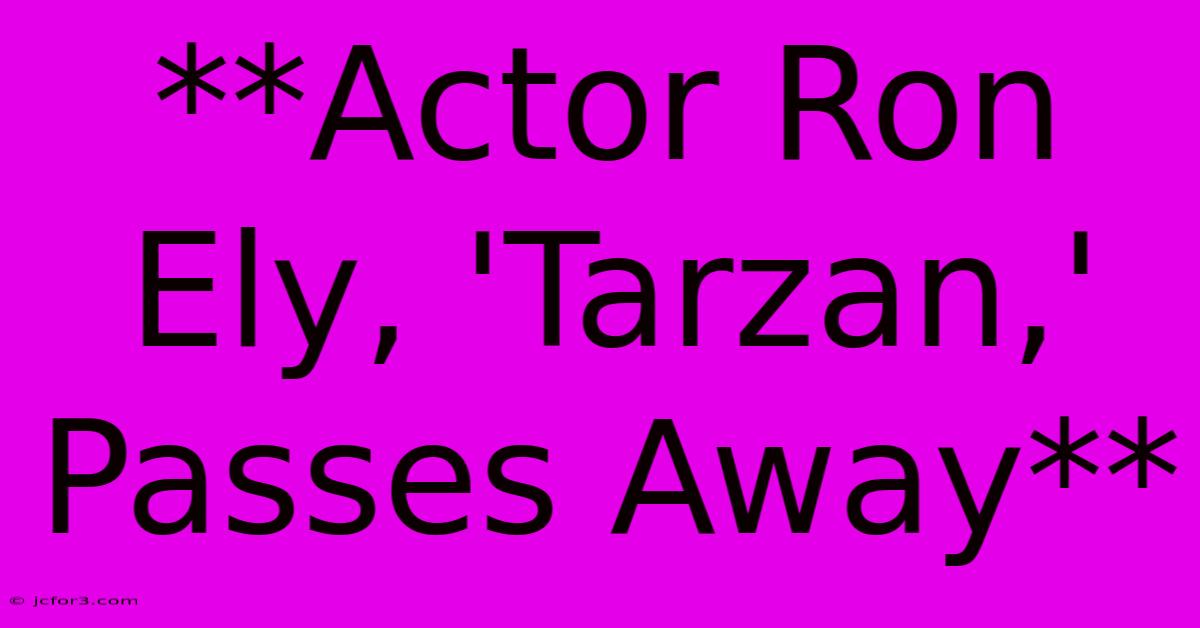 **Actor Ron Ely, 'Tarzan,' Passes Away**