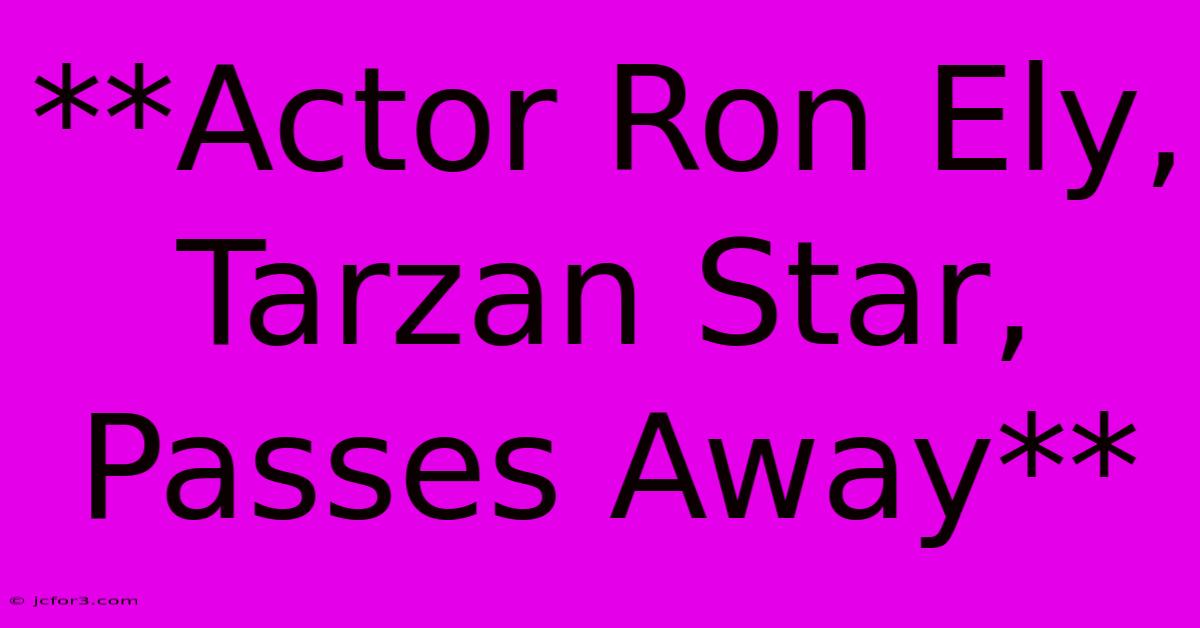 **Actor Ron Ely, Tarzan Star, Passes Away**