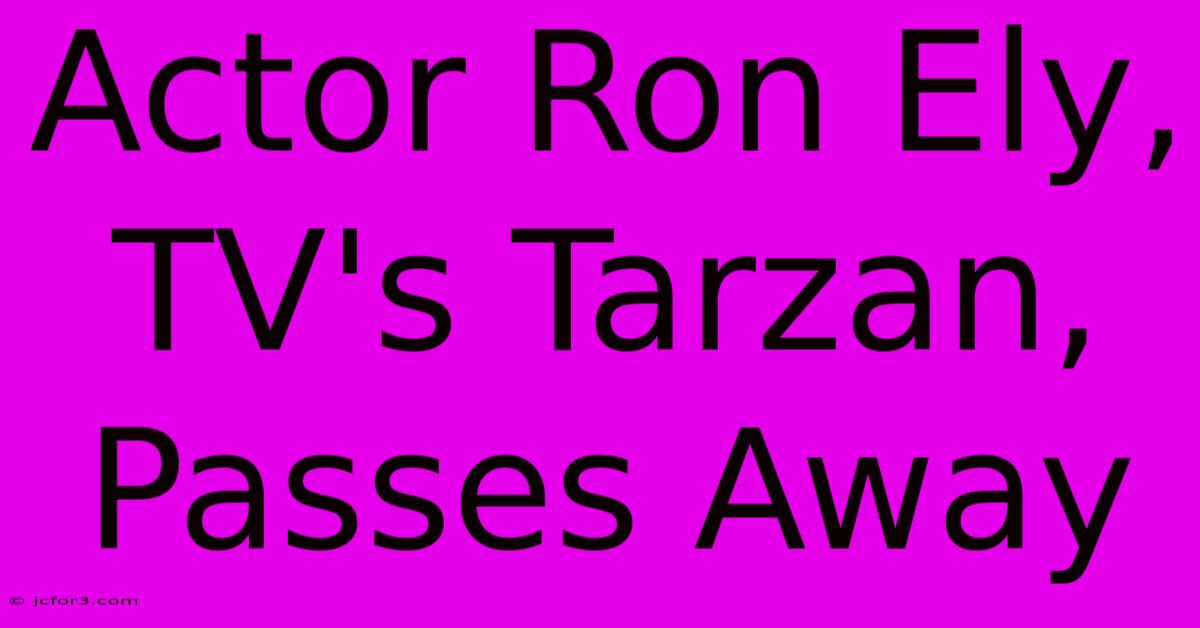 Actor Ron Ely, TV's Tarzan, Passes Away