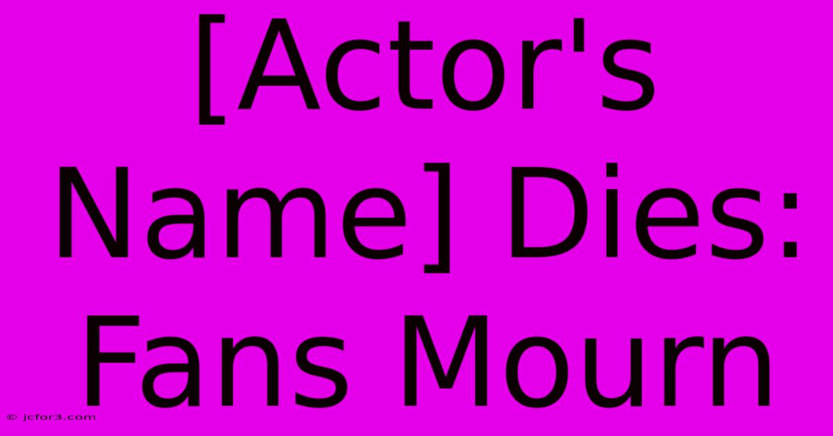 [Actor's Name] Dies: Fans Mourn 