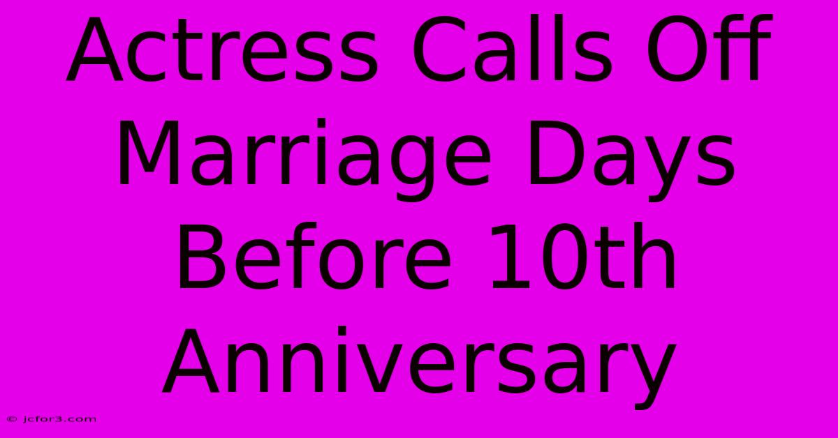 Actress Calls Off Marriage Days Before 10th Anniversary 