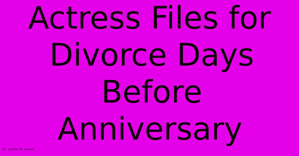 Actress Files For Divorce Days Before Anniversary