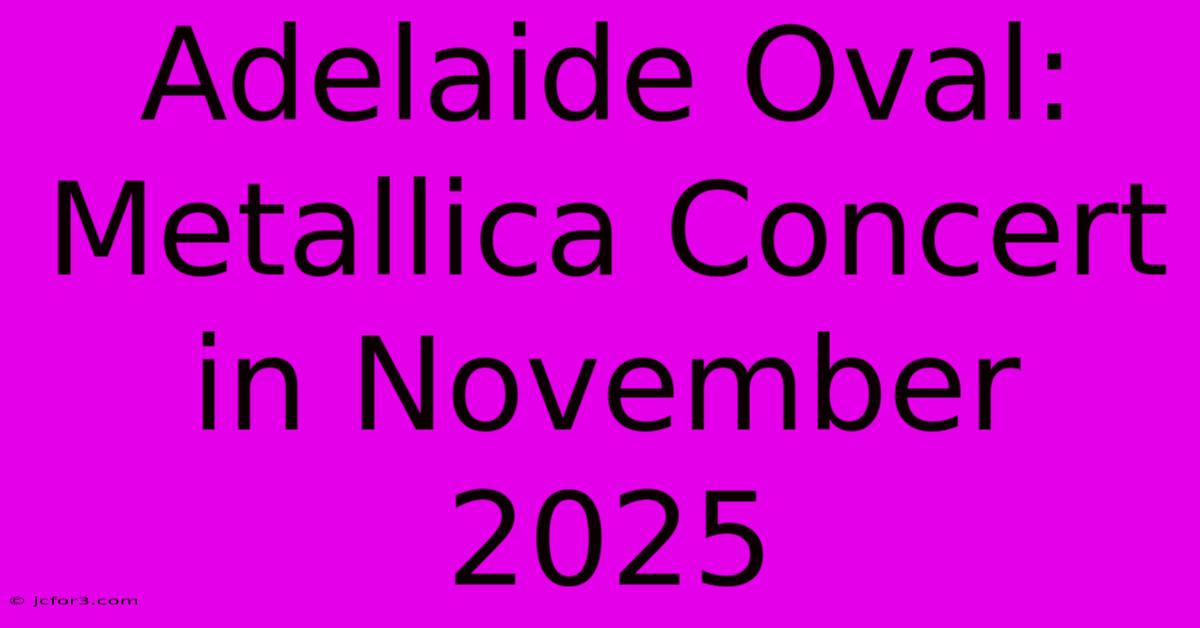 Adelaide Oval: Metallica Concert In November 2025