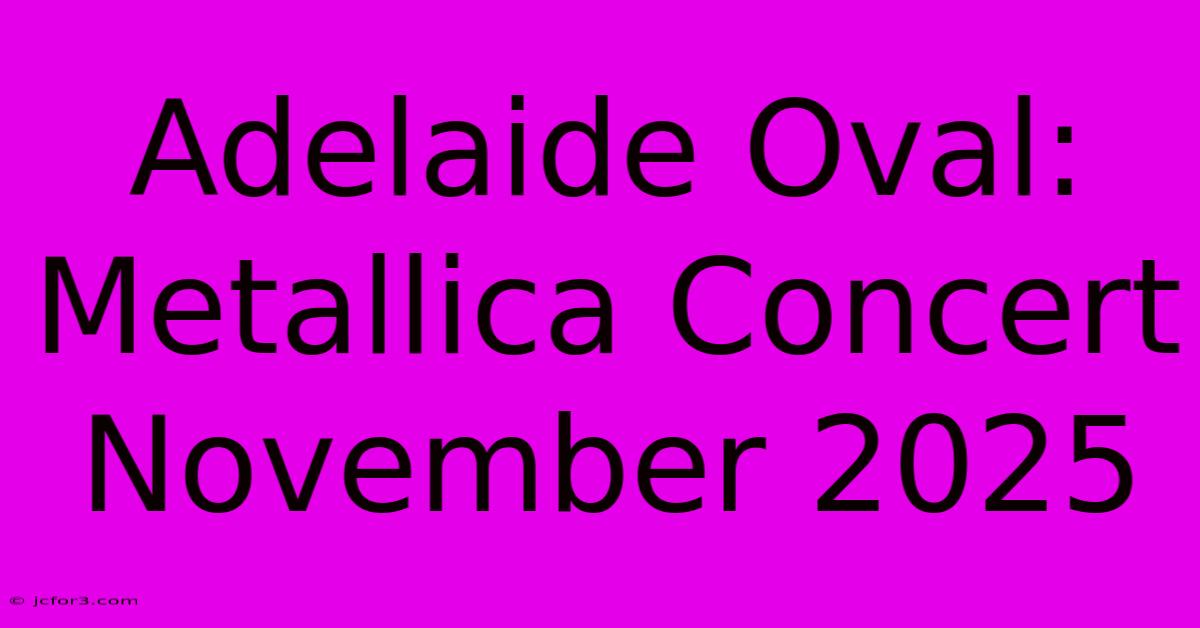 Adelaide Oval: Metallica Concert November 2025