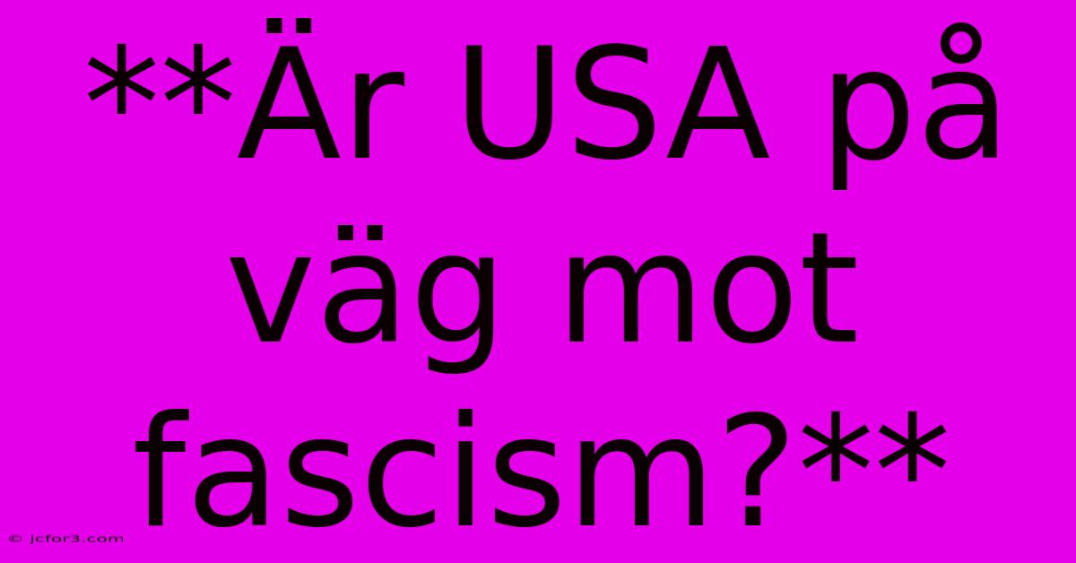 **Är USA På Väg Mot Fascism?** 