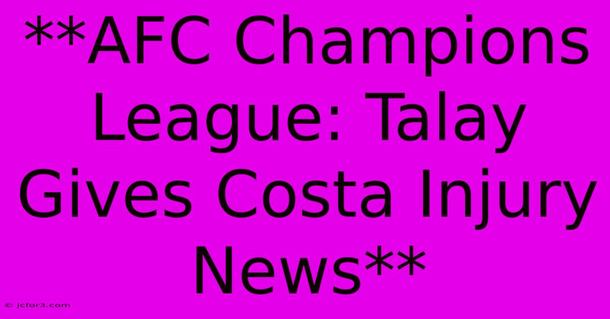 **AFC Champions League: Talay Gives Costa Injury News**