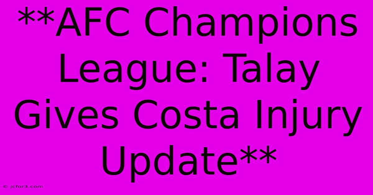 **AFC Champions League: Talay Gives Costa Injury Update**