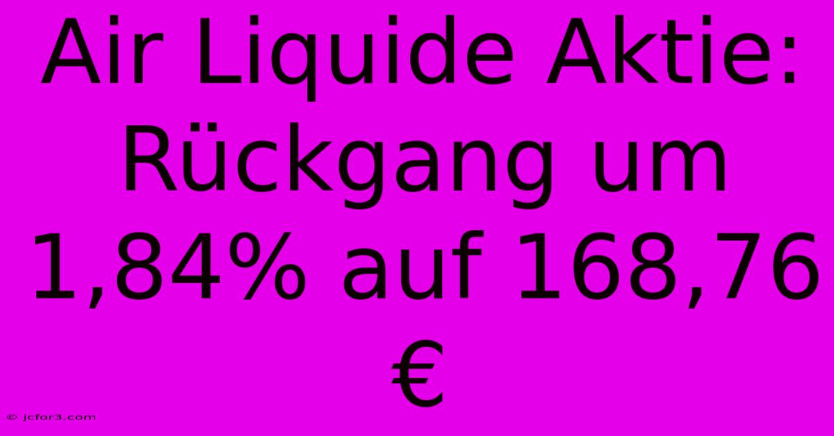 Air Liquide Aktie: Rückgang Um 1,84% Auf 168,76 € 