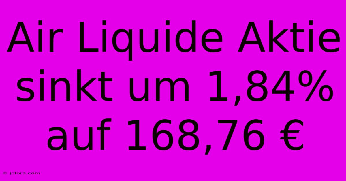 Air Liquide Aktie Sinkt Um 1,84% Auf 168,76 €