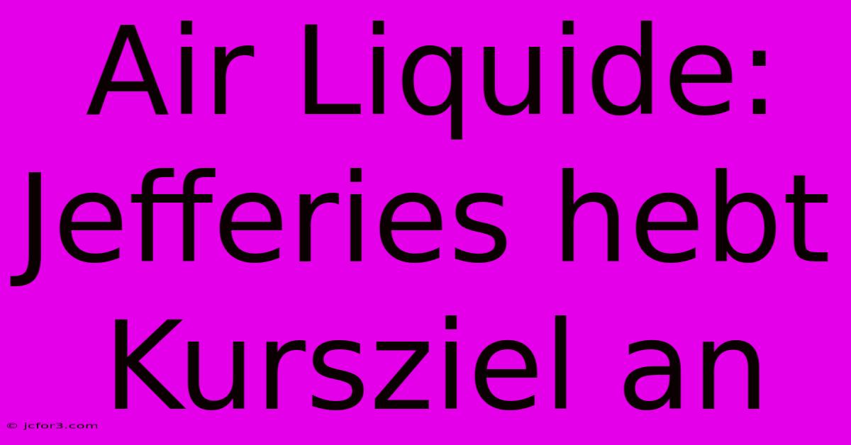 Air Liquide: Jefferies Hebt Kursziel An