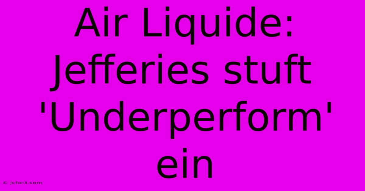 Air Liquide: Jefferies Stuft 'Underperform' Ein 