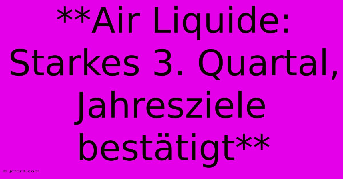 **Air Liquide:  Starkes 3. Quartal, Jahresziele Bestätigt** 