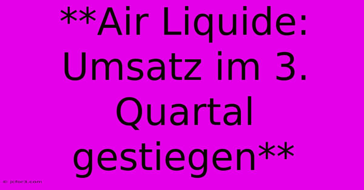 **Air Liquide: Umsatz Im 3. Quartal Gestiegen**