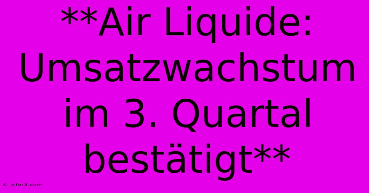 **Air Liquide: Umsatzwachstum Im 3. Quartal Bestätigt**