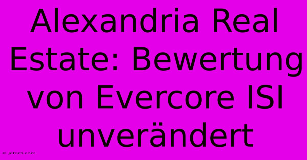 Alexandria Real Estate: Bewertung Von Evercore ISI Unverändert