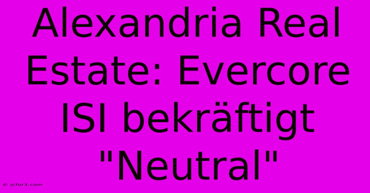 Alexandria Real Estate: Evercore ISI Bekräftigt 