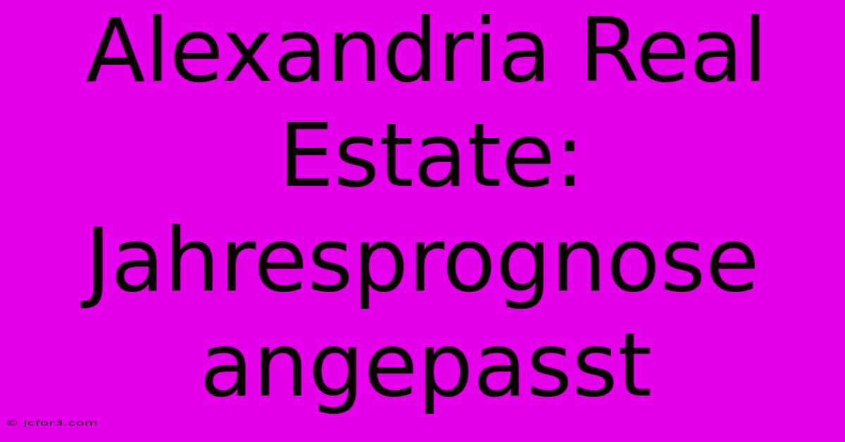 Alexandria Real Estate: Jahresprognose Angepasst