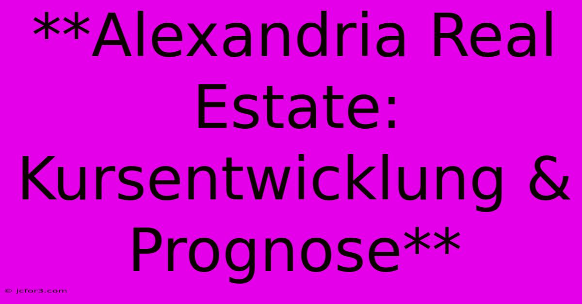 **Alexandria Real Estate: Kursentwicklung & Prognose**