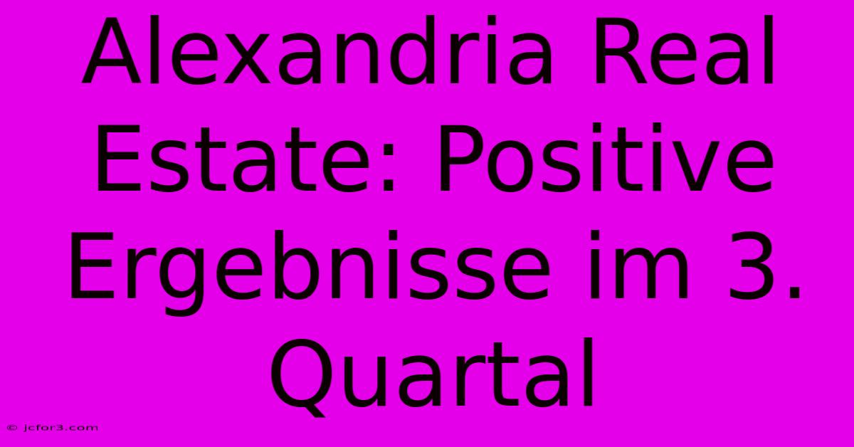 Alexandria Real Estate: Positive Ergebnisse Im 3. Quartal